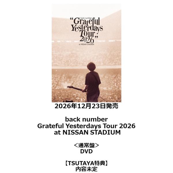 [TSUTAYA First-Come, First-Served Bonus・5x Reservation Points] back number/"back number Grateful Yesterdays Tour 2026 at NISSAN STADIUM" <Regular Edition> DVD